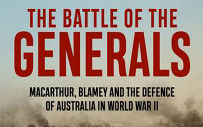 Michael McKernan reviews ‘The Battle of the Generals: MacArthur, Blamey and the defence of Australia in World War II’ by Roland Perry